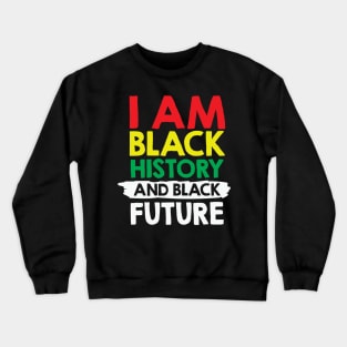 I Am Black History And Black Future, African American, Black Lives Matter, Black History Crewneck Sweatshirt